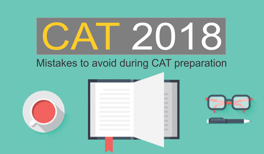 CAT 2018 – Mistakes to avoid during CAT preparation